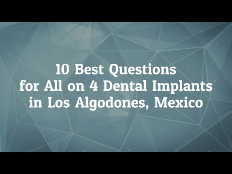 10 Best Questions to Ask before All on 4 dental implants in Los Algodones, Mexico