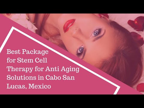 Best Package for Stem Cell Therapy for Anti Aging Solutions in Cabo San Lucas, Mexico