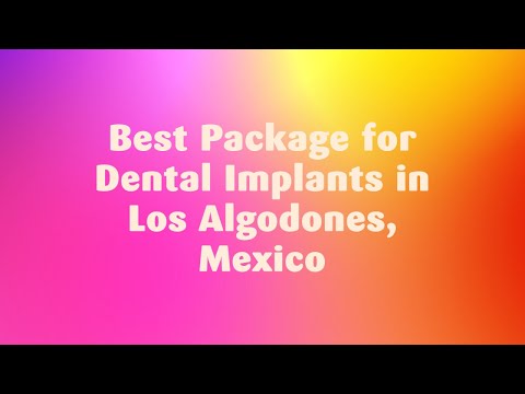 Best Package for Dental Implants in Los Algodones, Mexico